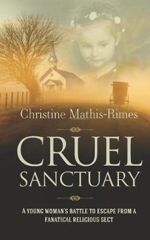 Cover Art for 9781861519986, Cruel Sanctuary: A young woman's battle to escape from a fanatical religious sect by Christine Mathis-Rimes
