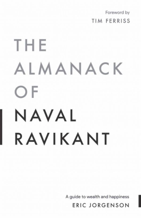 Cover Art for 9781544514215, The Almanack of Naval Ravikant: A Guide to Wealth and Happiness by Eric Jorgenson