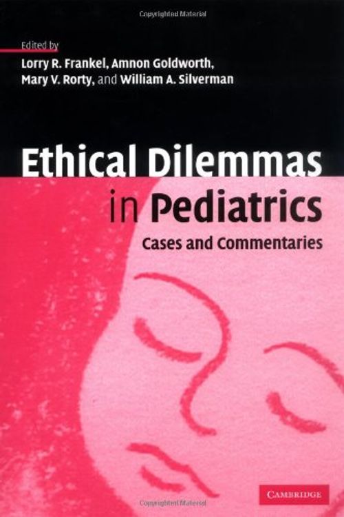 Cover Art for 9780521847445, Ethical Dilemmas in Pediatrics: Cases and Commentaries by William Silverman and Lorry Frankel and Amnon Goldworth