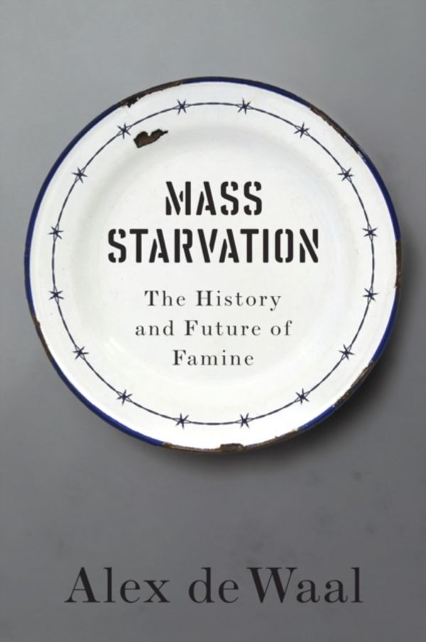 Cover Art for 9781509524679, Mass Starvation: The History and Future of Famine by Alex de Waal