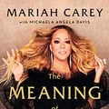 Cover Art for B086DDWSFG, The Meaning of Mariah Carey by Mariah Carey