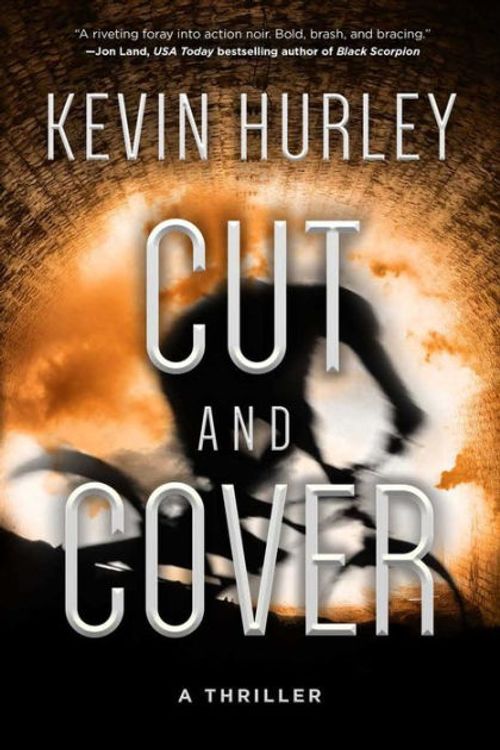 Cover Art for 9781634504966, Cut and CoverA Thriller by Kevin Hurley