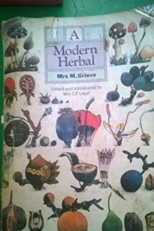 Cover Art for 9780140551112, A MODERN HERBAL. The Medicinal, Culinary, Cosmetic And Economic Properties, Cultivation And Folklore Of Herbs, Grasses, Fungi, Shrubs And Trees With All Their Modern Scientific Uses. by Maude Grieve