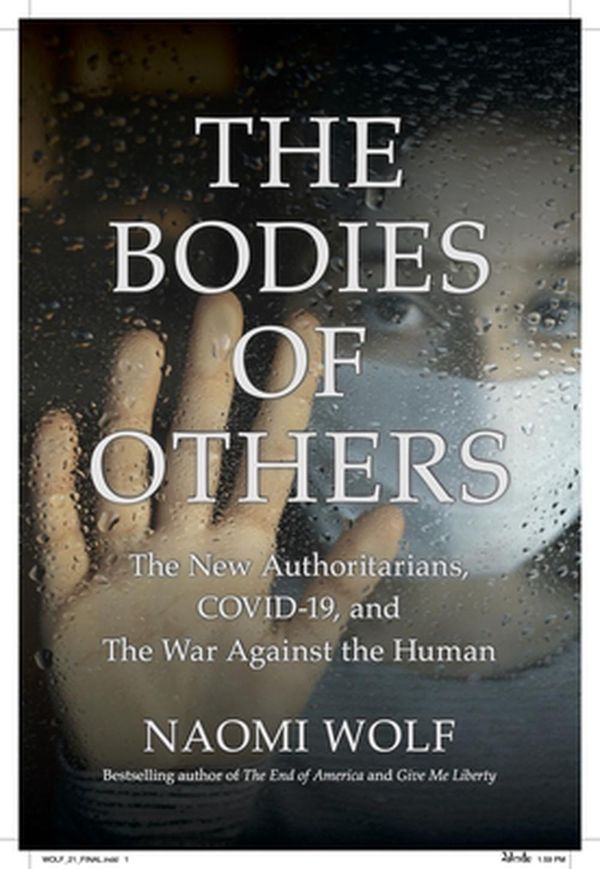 Cover Art for 9781737478560, The Bodies of Others: The New Authoritarians, Covid-19 and the War Against the Human by Naomi Wolf