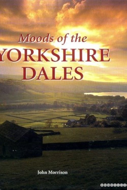 Cover Art for 9781841142739, Moods of the Yorkshire Dales by John Morrison