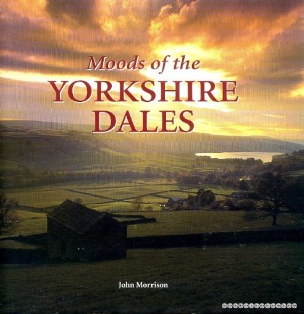 Cover Art for 9781841142739, Moods of the Yorkshire Dales by John Morrison