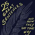 Cover Art for B07ZTSLSLG, 25 Great Sentences and How They Got That Way by Geraldine Woods