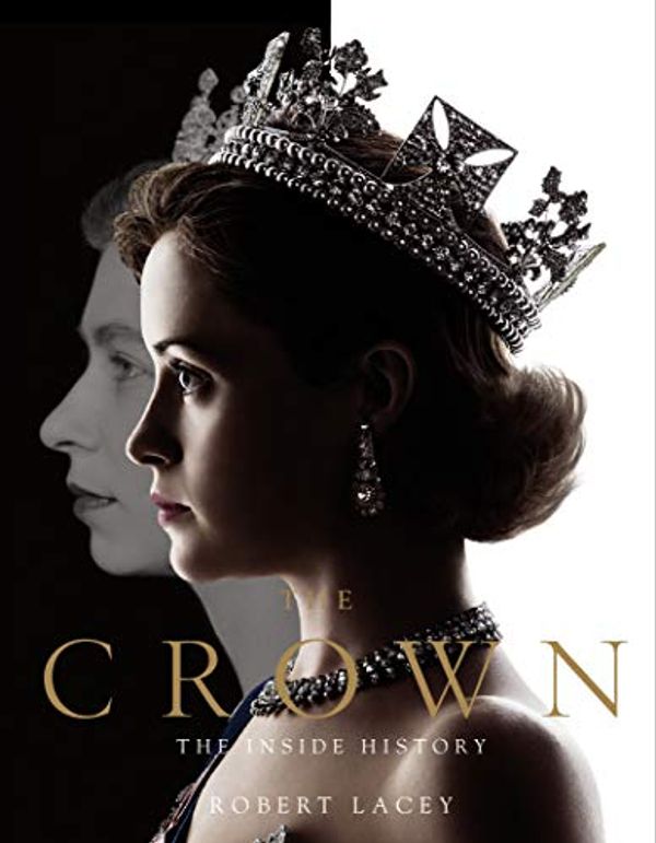 Cover Art for B072BNXK8S, The Crown: The official book of the hit Netflix series by Robert Lacey