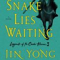 Cover Art for 9781250250124, A Snake Lies Waiting: The Definitive Edition by Jin Yong