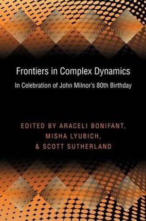 Cover Art for 9780691159294, Frontiers in Complex Dynamics: In Celebration of John Milnor’s 80th Birthday by Araceli Bonifant