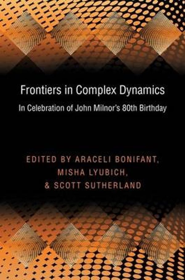 Cover Art for 9780691159294, Frontiers in Complex Dynamics: In Celebration of John Milnor’s 80th Birthday by Araceli Bonifant