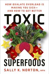 Cover Art for 9780593139585, Toxic Superfoods: How Oxalate Overload Is Making You Sick--and How to Get Better by Sally K. Norton, MPH