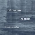 Cover Art for 9780674287150, Retrieving Realism by Hubert Dreyfus