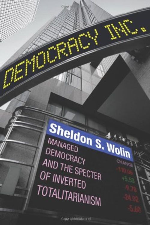 Cover Art for 9780691135663, Democracy Incorporated: Managed Democracy and the Specter of Inverted Totalitarianism by Sheldon S. Wolin