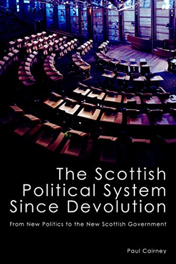 Cover Art for 9781845402020, The Scottish Political System Since Devolution: From New Politics to the New Scottish Government by Paul Cairney