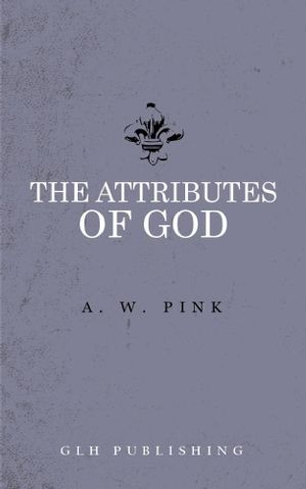 Cover Art for 9781941129951, The Attributes of God by Arthur W. Pink