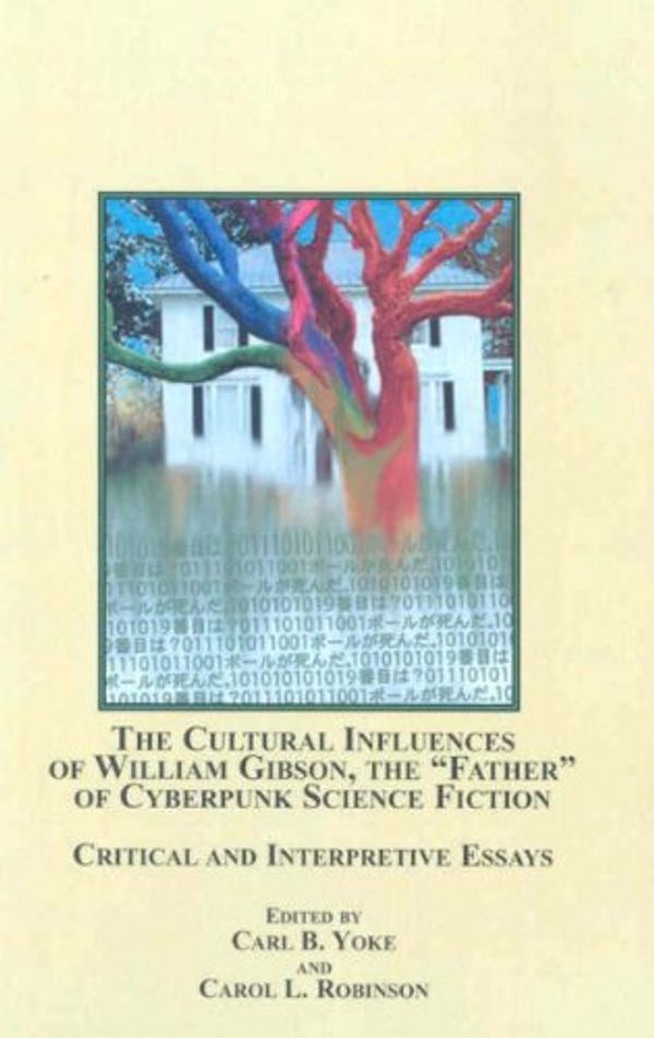 Cover Art for 9780773454675, The Cultural Influences of William Gibson, the "Father" of Cyberpunk Science Fiction by Carl B. Yoke