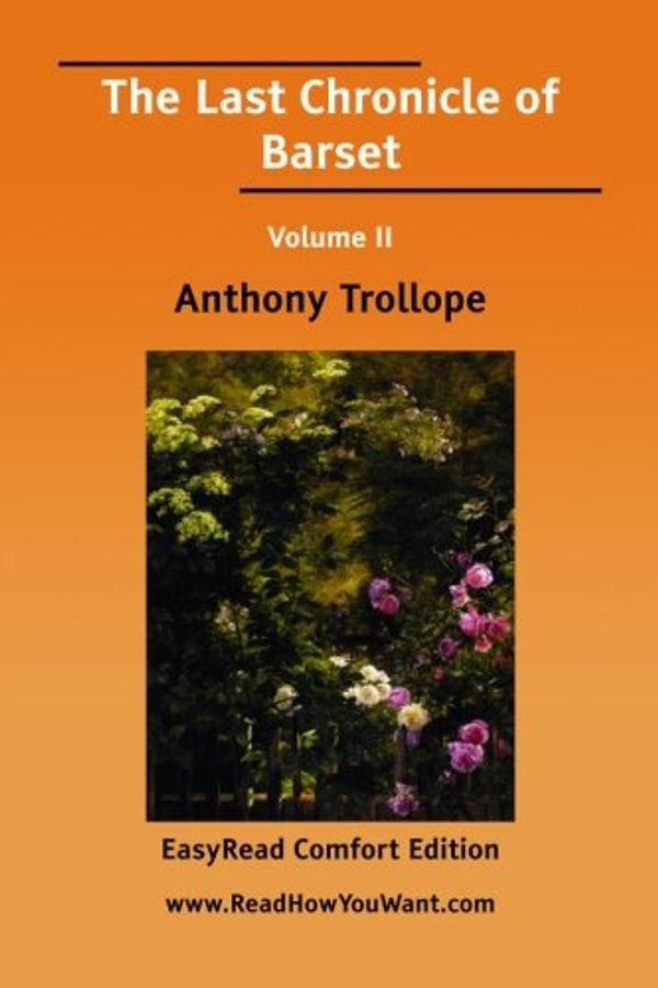 Cover Art for 9781425048143, The Last Chronicle of Barset Volume II [EasyRead Comfort Edition] by Anthony Trollope