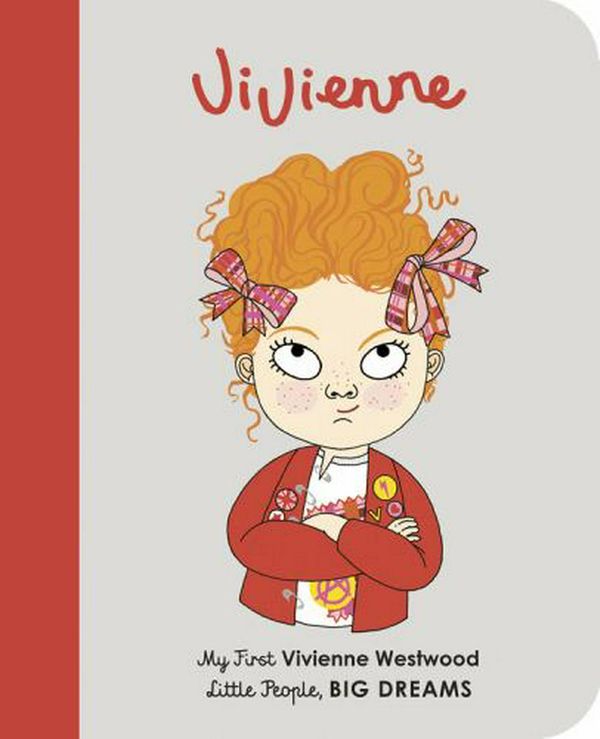 Cover Art for 9780711245952, Vivienne Westwood: My First Vivienne Westwood (Little People, BIG DREAMS (29)) by Sanchez Vegara, Maria Isabel