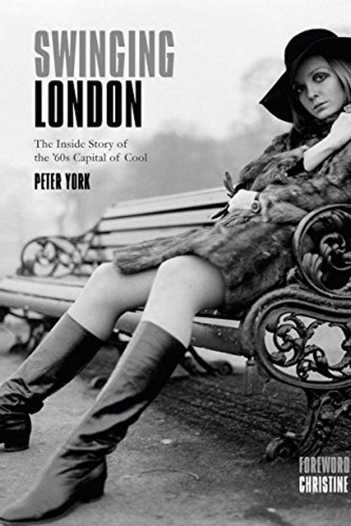 Cover Art for 9781783130092, Swinging London: The Inside Story of the 60s Capital of Cool by Peter York