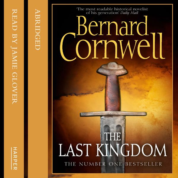 Cover Art for 9780007218950, The Last Kingdom by Bernard Cornwell, John Nicholl, Jamie Glover