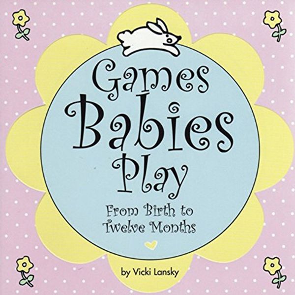 Cover Art for 9780916773588, Games Babies Play: From Birth to Twelve Months by Vicki Lansky