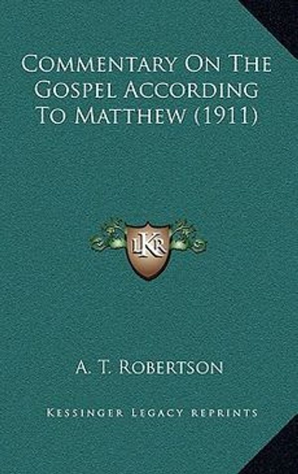 Cover Art for 9781164762829, Commentary on the Gospel According to Matthew (1911) by A T Robertson