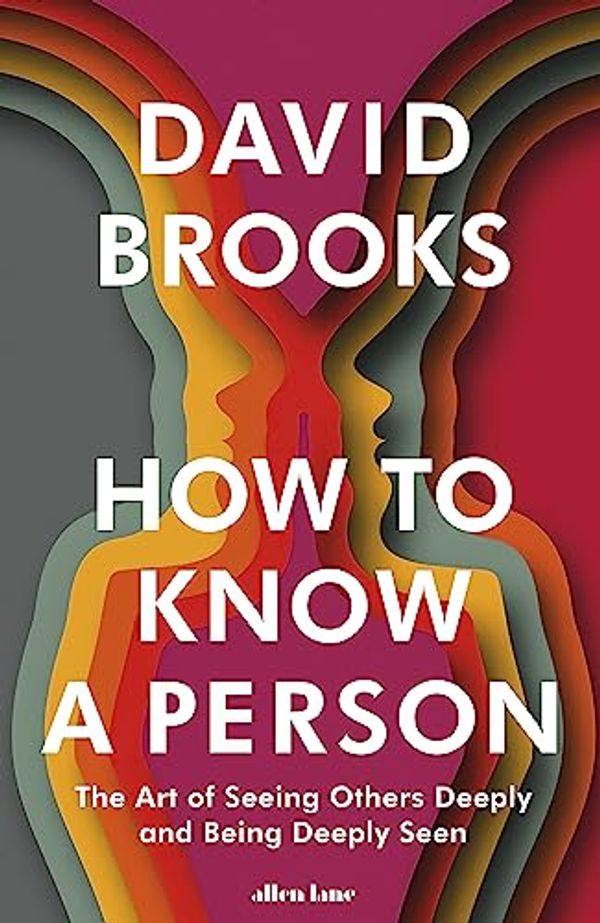 Cover Art for B0C4DGKBTX, How To Know a Person: The Art of Seeing Others Deeply and Being Deeply Seen by David Brooks