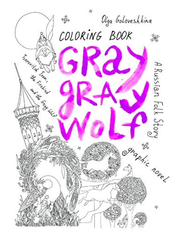 Cover Art for 9781790554560, Gray Gray Wolf: Tsarevitch Ivan, the Firebird and the Gray Wolf. a Russian Folk Story. Graphic Novel. Coloring Book. by Olga Goloveshkina