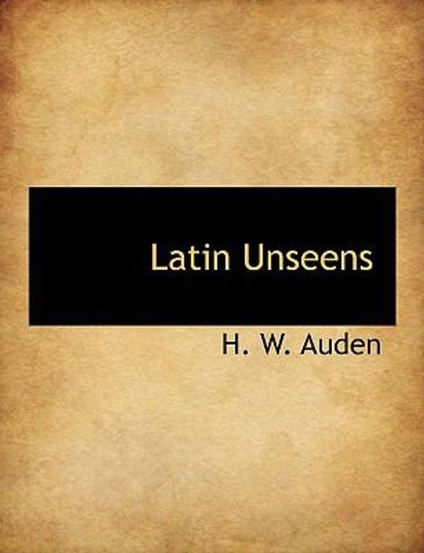 Cover Art for 9781116135848, Latin Unseens by H. W. Auden