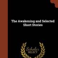 Cover Art for 9781374945227, The Awakening and Selected Short Stories by Kate O Flaherty Chopin