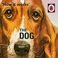 Cover Art for B01IX1T2E2, How it Works: The Dog (Ladybirds for Grown-Ups Book 4) by Hazeley, Jason, Morris, Joel