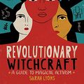 Cover Art for B07RPMVMCK, Revolutionary Witchcraft: A Guide to Magical Activism by Sarah Lyons