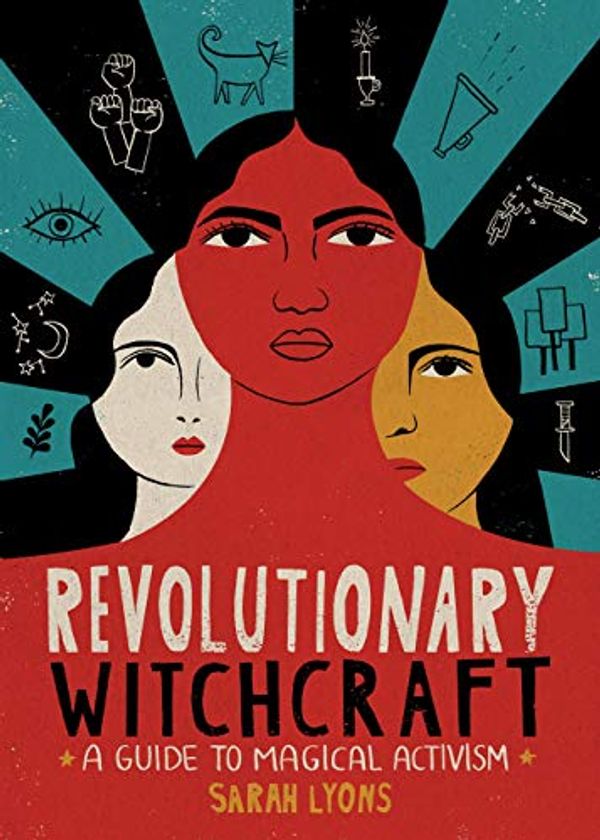 Cover Art for B07RPMVMCK, Revolutionary Witchcraft: A Guide to Magical Activism by Sarah Lyons