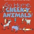 Cover Art for B01HFPTZD0, Go Home, Cheeky Animals! by Johanna Bell