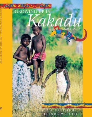 Cover Art for 9781740210485, Growing up in Kakadu, Australia by Breeden Stan