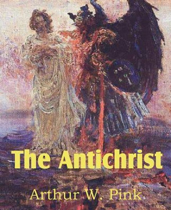 Cover Art for 9781612033327, The Antichrist by Arthur W. Pink