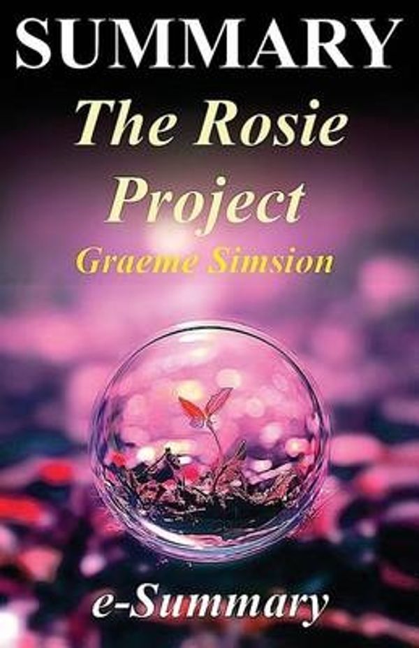 Cover Art for 9781540513618, Summary - The Rosie ProjectBy Graeme Simsion: - A Complete Summary! by E. -Summary