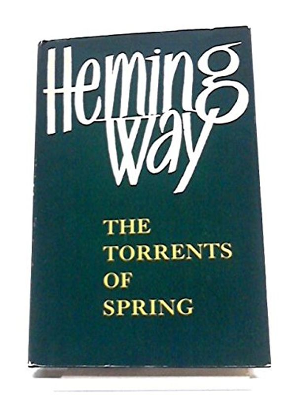 Cover Art for 9780224608572, The Torrents of Spring by Ernest Hemingway