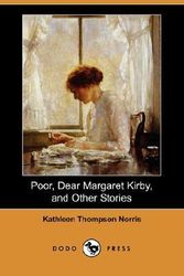 Cover Art for 9781406540147, Poor, Dear Margaret Kirby, and Other Stories (Dodo Press) by Kathleen Thompson Norris