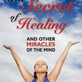 Cover Art for 9781434468215, The Secret of Healing and Other Miracles of the Mind by Dr Julia Seton