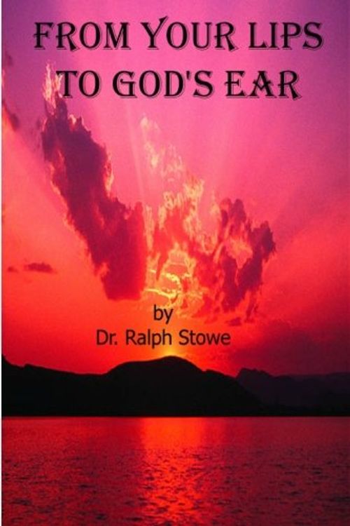 Cover Art for 9780975335802, From Your Lips to God's Ear by Dr Ralph Stowe