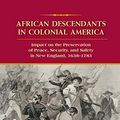 Cover Art for B084TTY292, AFRICAN DESCENDANTS IN COLONIAL AMERICA: Impact on the Preservation of Peace, Security, and Safety in New England: 1638-1783 by Lievin Kambamba Mboma