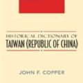 Cover Art for 9780810856004, Historical Dictionary of Taiwan (Republic of China) by John F. Copper