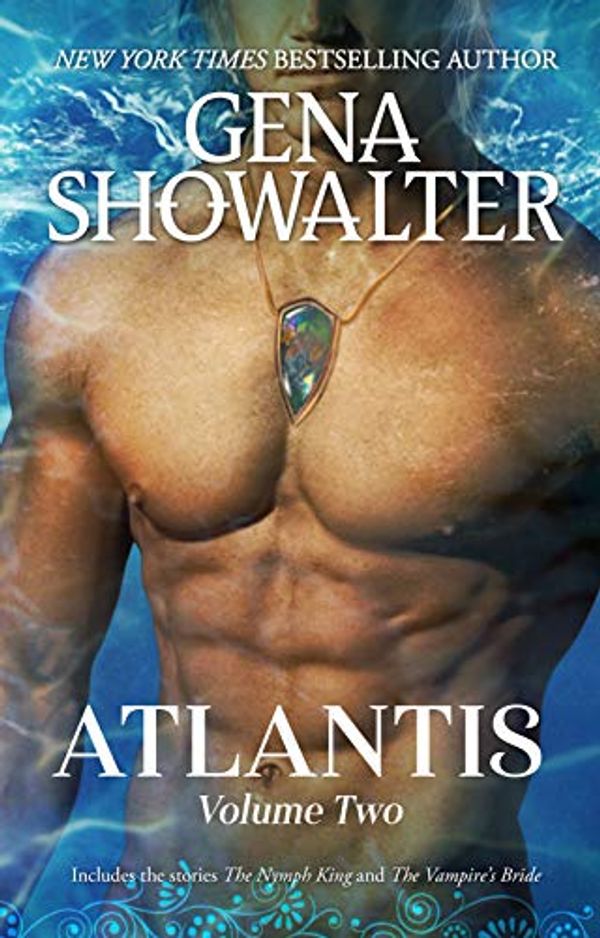 Cover Art for 9781489295651, Atlantis: Volume Two/The Nymph King/The Vampire's Bride by Gena Showalter
