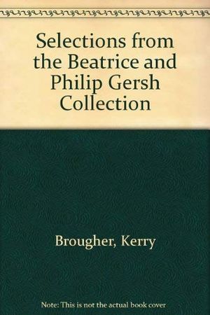 Cover Art for 9780914357193, Selections from the Beatrice and Philip Gersh Collection by Kerry Brougher