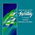 Cover Art for 9780030120893, Writing: A College Rhetoric Brief by Laurie G. Kirszner