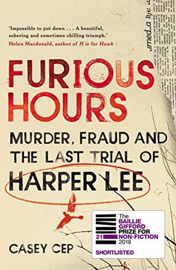 Cover Art for B07H9N58R4, Furious Hours: Murder, Fraud and the Last Trial of Harper Lee by Casey Cep