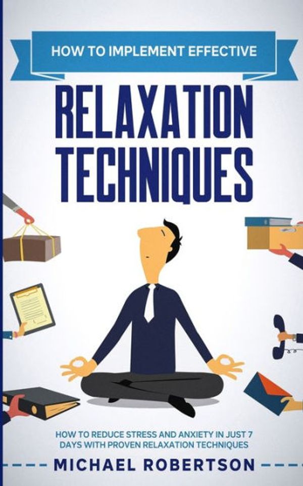 Cover Art for 9781838101817, How To Implement Effective Relaxation Techniques by Michael Robertson