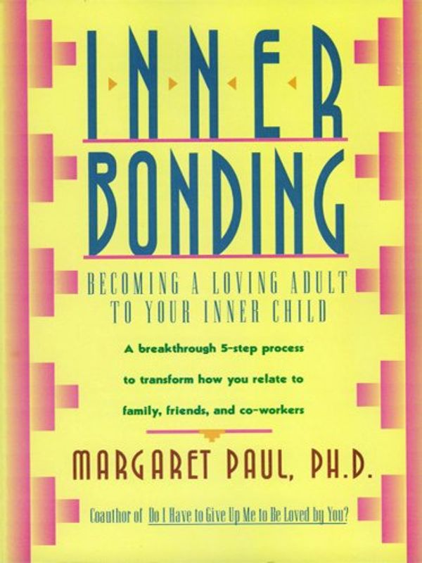 Cover Art for B009G2BMBY, Inner Bonding: Becoming a Loving Adult to Your Inner Child by Margaret Paul
